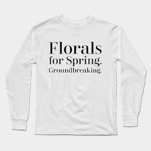 Florals for Spring, groundbreaking. Long Sleeve T-Shirt